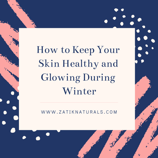 How to Keep Your Skin Healthy and Glowing During Winter